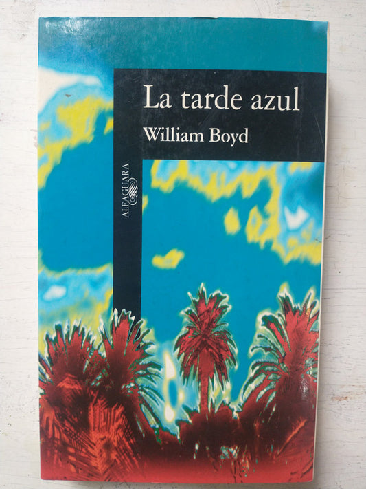 Libro usado en venta: La tarde azul de William Boyd; editorial Alfaguara impreso en 1996 realizamos envios a todo el mundo.1
