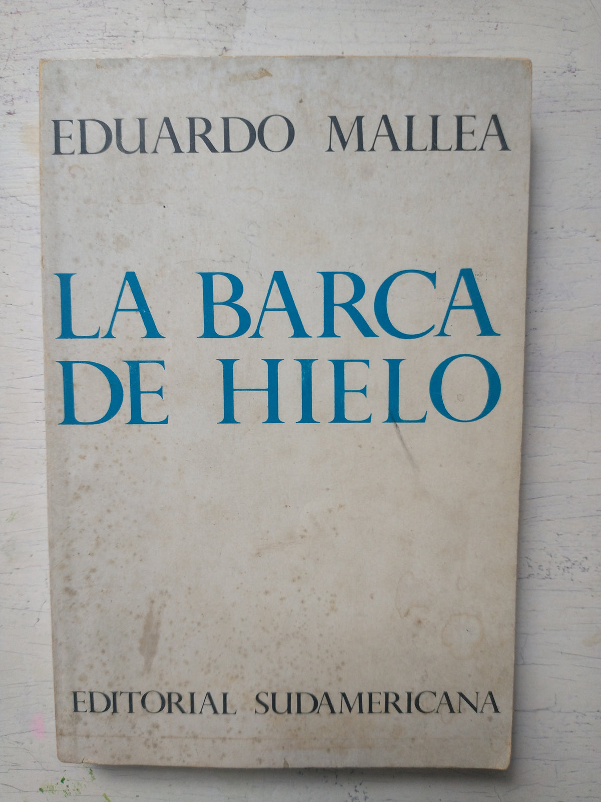 La barca de hielo - Eduardo Mallea - Sudamericana - Primera Edicion - 1967 - Rústica
