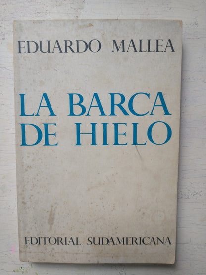 La barca de hielo - Eduardo Mallea - Sudamericana - Primera Edicion - 1967 - Rústica