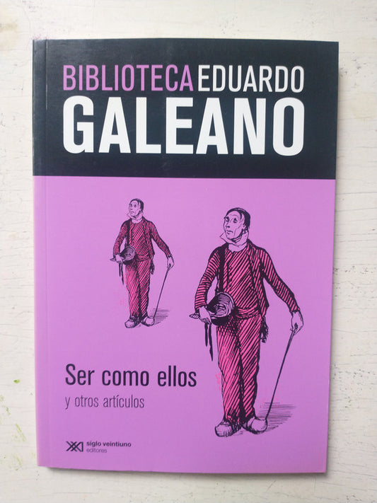 Libro usado en venta: Ser como ellos y otros articulos de Eduardo Galeano; editorial Siglo XXI impreso en 2013 realizamos envios a todo el mundo.1