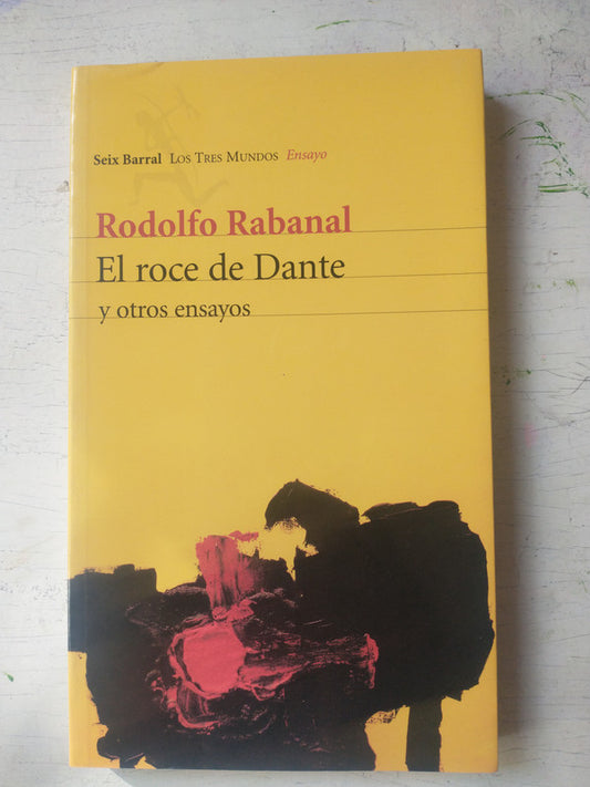 Libro usado en venta: El roce de Dante y otros ensayos de Rodolfo Rabanal; editorial Seix Barral impreso en 2008 realizamos envios a todo el mundo.1