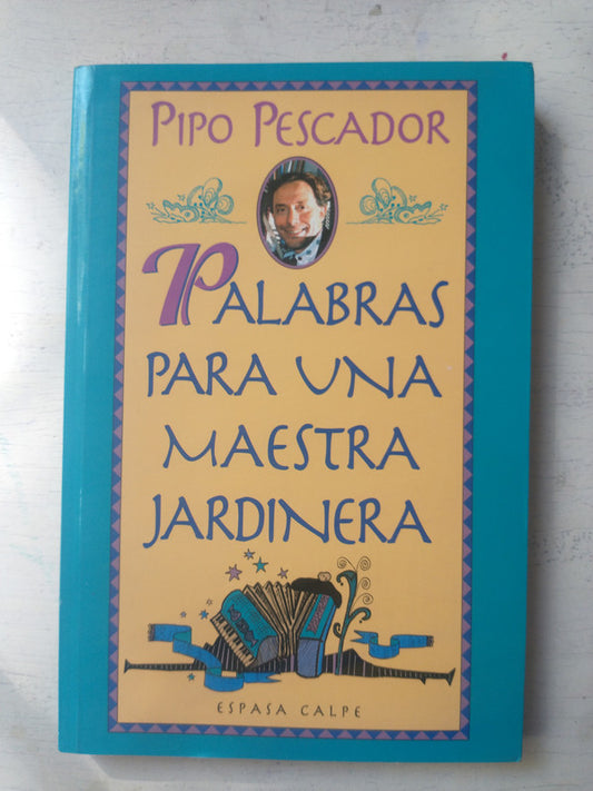 Libro usado en venta: Palabras para una maestra jardinera de Pipo Pescador; editorial Espasa - Calpe impreso en 1996 realizamos envios a todo el mundo.1