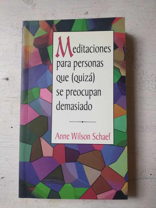 Libro usado en venta: Meditaciones para personas que (Quiza) se preocupan demasiado de Anne Wilson Schaef; editorial Norma impreso en 1997.1