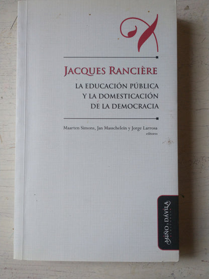 Libro usado en venta: La educacion publica y la domesticacion de la democracia de Jacques Ranciere; editorial Miño y Davila impreso en 2011.1