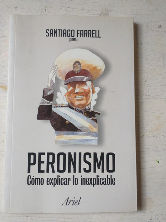 Libro usado en venta: Peronismo - Como explicar lo inexplicable de Santiago Farrell; editorial Ariel impreso en 2016 realizamos envios a todo el mundo.1