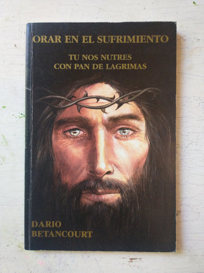 Libro usado en venta: Orar en el sufrimiento de Dario Betancourt; editorial Tierra Nueva impreso en 1995 realizamos envios a todo el mundo.1