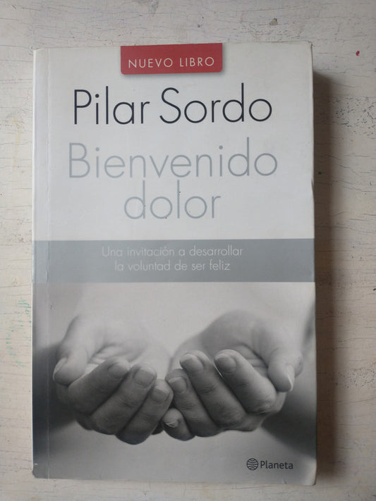 Libro usado en venta: Bienvenido dolor de Pilar Sordo; editorial Planeta impreso en 2012 realizamos envios a todo el mundo.1
