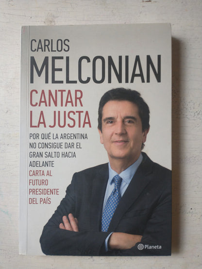 Libro usado en venta: Cantar la justa de Carlos Melconian; editorial Planeta impreso en 2019 realizamos envios a todo el mundo.1