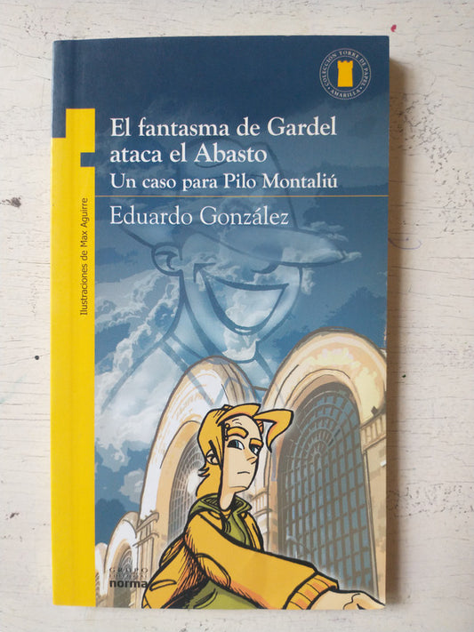 Libro usado en venta: El fantasma de Gardel ataca el Abasto de Eduardo Gonzalez; editorial Norma impreso en 2009 realizamos envios a todo el mundo.1