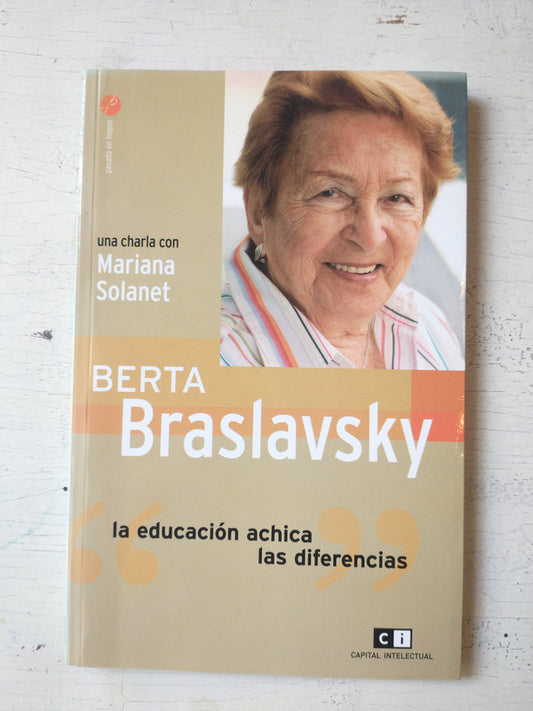 Libro usado en venta: Berta Braslavsky - La educacion achica las diferencias de Mariana Solanet; editorial CI Capital Intelectual impreso en 2008.1