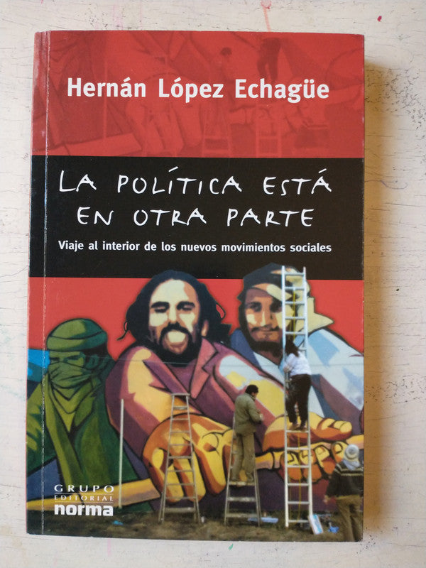 Libro usado en venta: La politica esta en otra parte de Hernan Lopez Echague; editorial Norma impreso en 2002 realizamos envios a todo el mundo.1