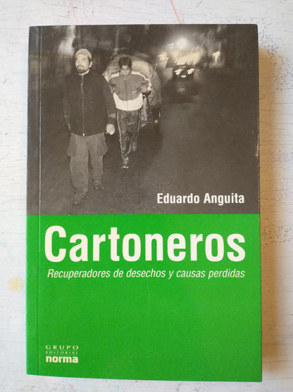 Libro usado en venta: Cartoneros - Recuperadores de desechos y causas perdidas de Eduardo Anguita; editorial Norma impreso en 2003.1