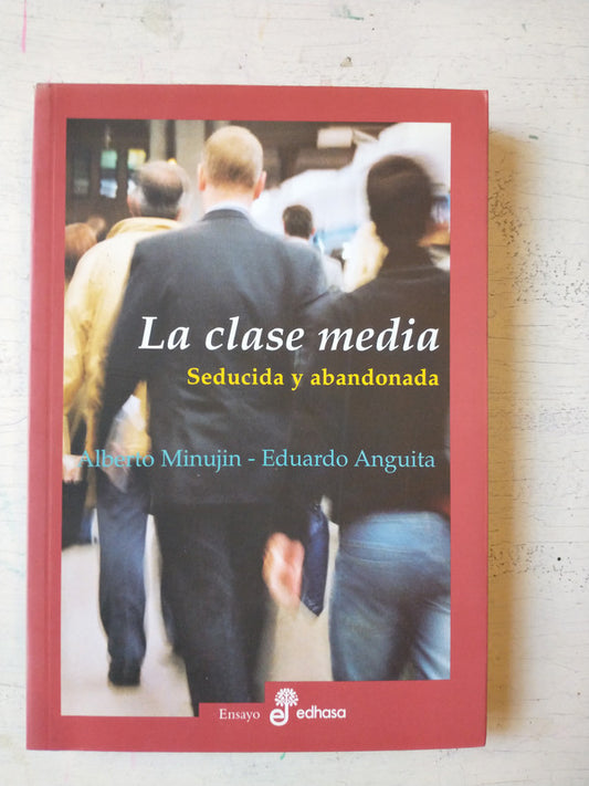 Libro usado en venta: La clase media - Seducida y abandonada de Alberto Minujin - Eduardo Anguita; editorial Edhasa impreso en 2004.1