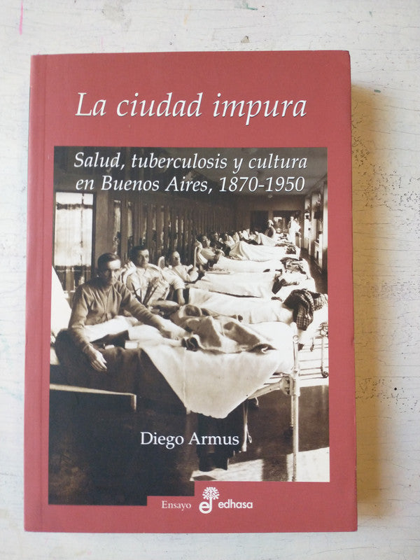 Libro usado en venta: La ciudad impura de Diego Armus; editorial Edhasa impreso en 2007 realizamos envios a todo el mundo.1