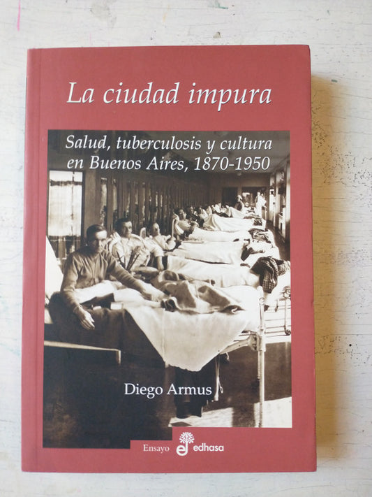 Libro usado en venta: La ciudad impura de Diego Armus; editorial Edhasa impreso en 2007 realizamos envios a todo el mundo.1