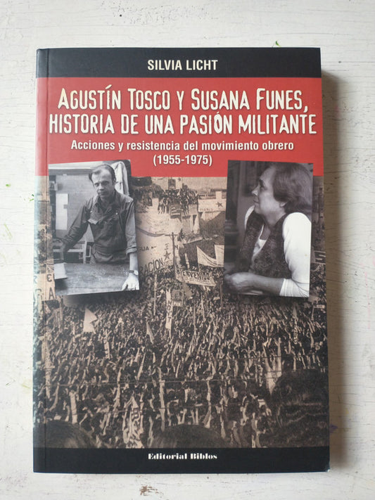 Libro usado en venta: Agustin Tosco y Susana Fune, Historia de una pasion militante de Silvia Licht; editorial Biblos impreso en 2004.1