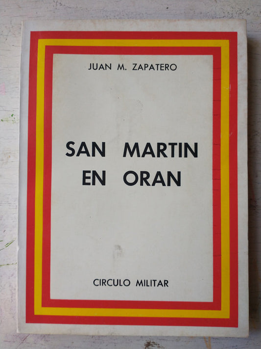 Libro usado en venta: San Martin de Oran de Juan M. Zapatero; editorial Circulo Militar impreso en 1980 realizamos envios a todo el mundo.1