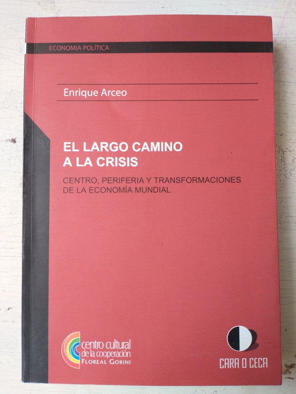 Libro usado en venta: El largo camino a la crisis de Enrique Arceo; editorial Cara o ceca impreso en 2011 realizamos envios a todo el mundo.1