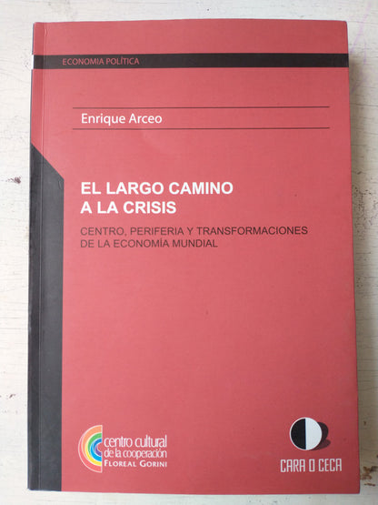 Libro usado en venta: El largo camino a la crisis de Enrique Arceo; editorial Cara o ceca impreso en 2011 realizamos envios a todo el mundo.1