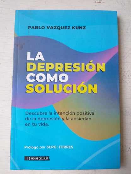 Libro usado en venta: La depresion como solucion de Pablo Vazquez Kunz; editorial Hojas del Sur impreso en 2019 realizamos envios a todo el mundo.1