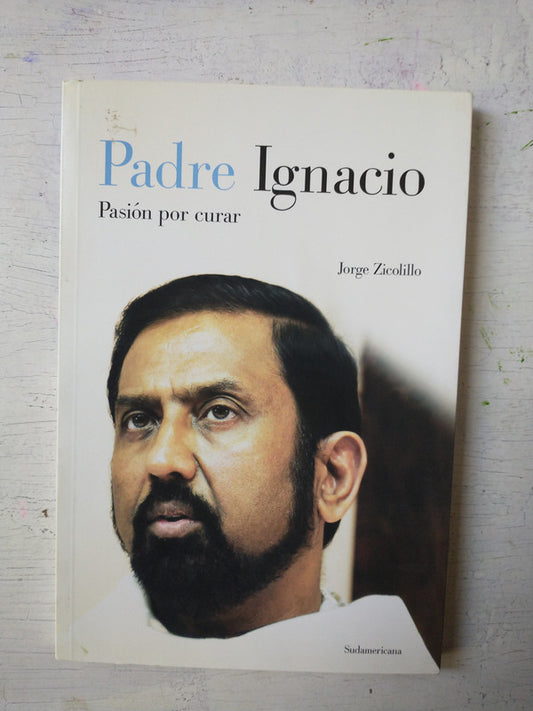 Libro usado en venta: Padre Ignacio - Pasion por curar de Jorge Zicolillo; editorial Sudamericana impreso en 2011 realizamos envios a todo el mundo.1