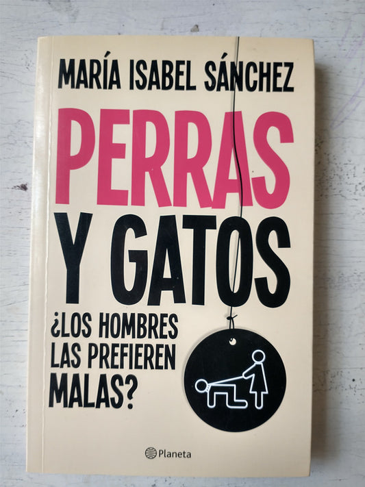 Libro usado en venta: Perras y gatos de Maria Isabel Sanchez; editorial Planeta impreso en 2013 realizamos envios a todo el mundo.1