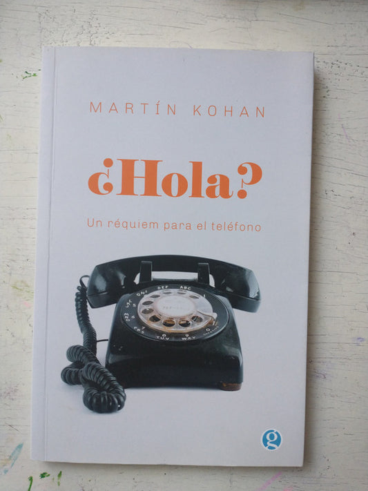 Libro usado en venta: ?Hola? Un requiem para el telefono de Martin Kohan; editorial Gogot impreso en 2022 realizamos envios a todo el mundo.1