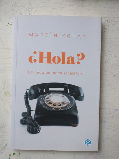 Libro usado en venta: ?Hola? Un requiem para el telefono de Martin Kohan; editorial Gogot impreso en 2022 realizamos envios a todo el mundo.1