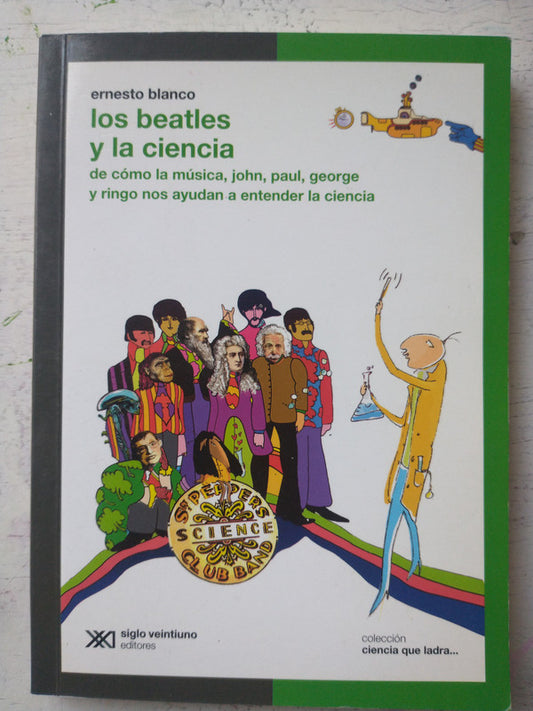 Libro usado en venta: Los Beatles y la ciencia de Ernesto Blanco; editorial Siglo XXI impreso en 2015 realizamos envios a todo el mundo.1
