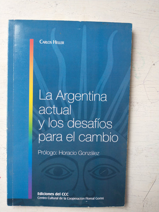 Libro usado en venta: La Argentina actual y los desafios para el cambio de Carlos Heller; editorial Centro Cultural de la Cooperacion impreso en 2012.1