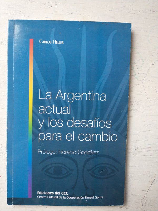 Libro usado en venta: La Argentina actual y los desafios para el cambio de Carlos Heller; editorial Centro Cultural de la Cooperacion impreso en 2012.1