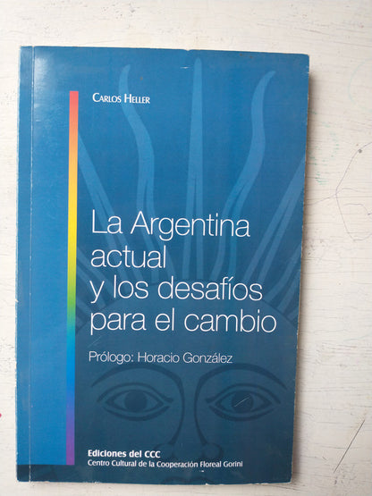 Libro usado en venta: La Argentina actual y los desafios para el cambio de Carlos Heller; editorial Centro Cultural de la Cooperacion impreso en 2012.1