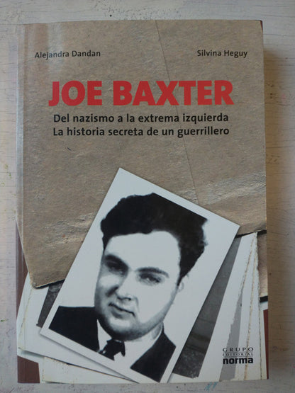 Libro usado en venta: Joe Baxter - Del nazismo a la extrema izquierda de Alejandra Dandan - Silvina Heguy; editorial Norma impreso en 2006.1
