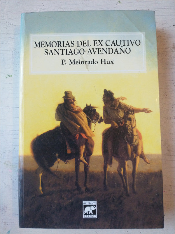 Libro usado en venta: Memorias del ex cautivo Santiago Avenda?o (1834-1874) de P. Meinrado Hux; editorial El Elefante Blanco impreso en 1999.1