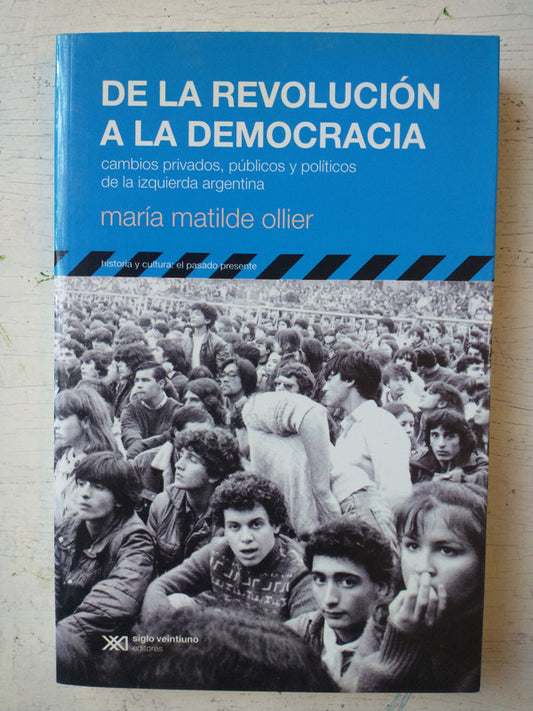 Libro usado en venta: De la revolucion a la democracia de Maria Matilde Ollier; editorial Siglo XXI impreso en 2009 realizamos envios a todo el mundo.1