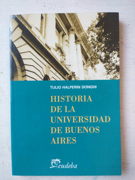 Libro usado en venta: Historia de la Universidad de Buenos Aires de Tulio Halperin Donghi; editorial Eudeba impreso en 2002 envios a todo el mundo.1