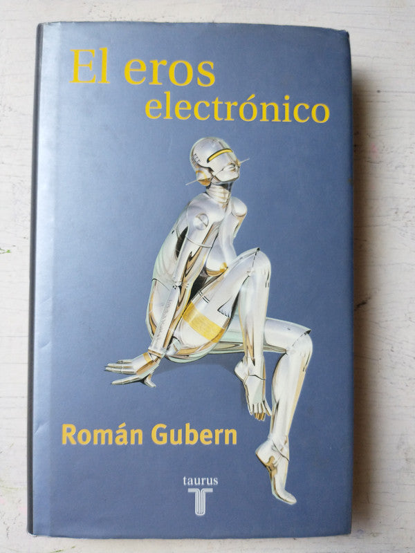 Libro usado en venta: El eros electronico de Roman Gubern; editorial Taurus impreso en 2000 realizamos envios a todo el mundo.1