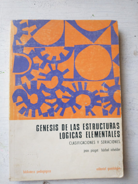 Libro usado en venta: Genesis de las estructuras logicas elementales de Jean Piaget - Barbel Inhelder; editorial Guadalupe impreso en 1983.1
