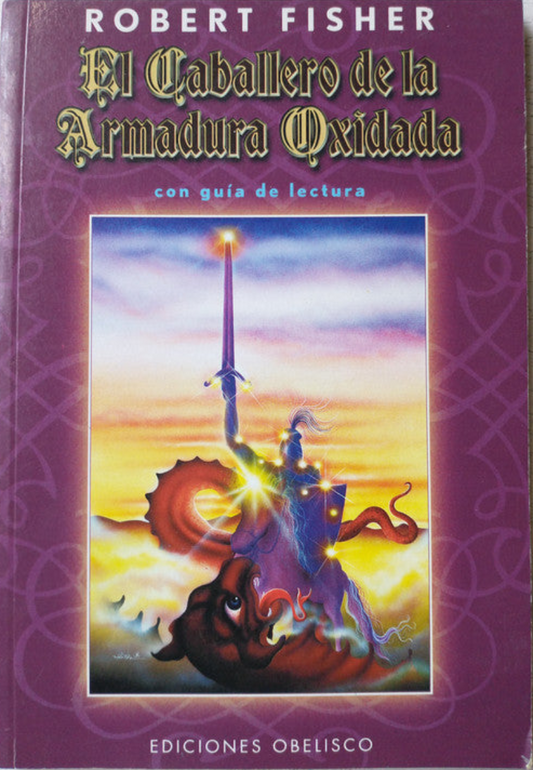 El caballero de la Armadura Oxidada (con guia de lectura) de Robert Fisher; editorial Obelisco impreso en 1994.