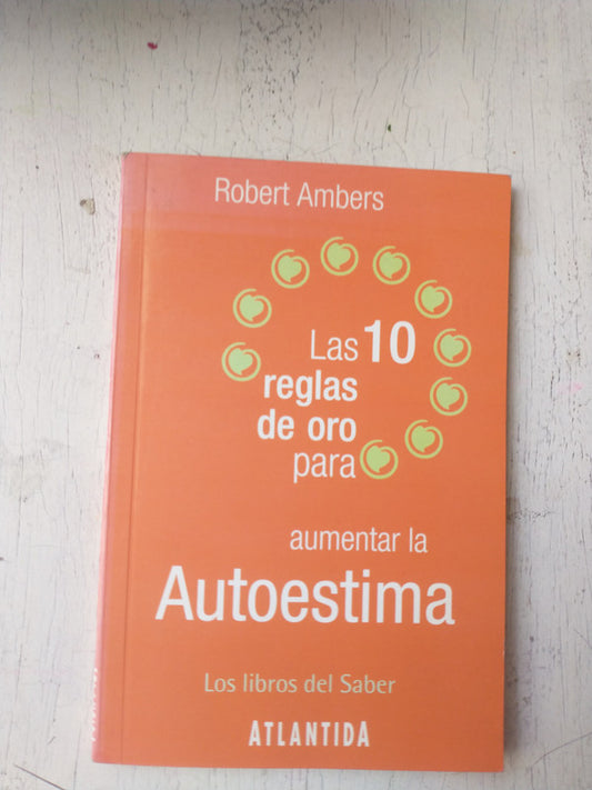 Libro usado en venta: Las 10 reglas de oro para aumentar la autoestima de Robert Ambers; editorial Atlantida impreso en 2006 envios a todo el mundo.1