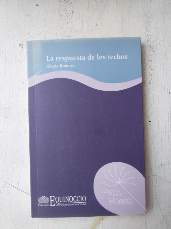 Libro usado en venta: La respuesta de los techos de Alexis Romero; editorial Equinoccio impreso en 2008 realizamos envios a todo el mundo.1