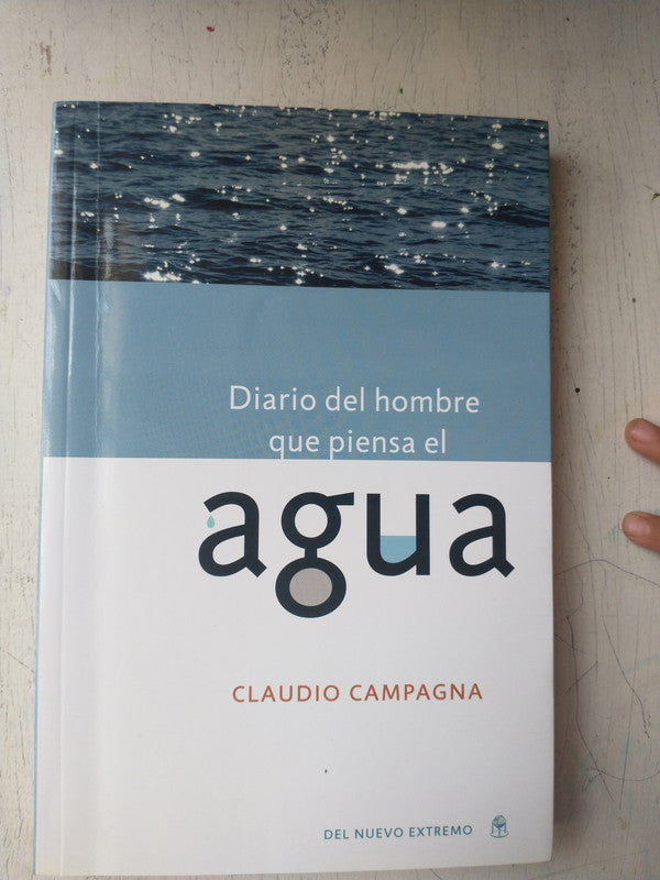 Libro usado en venta: Diario del hombre que piensa el agua de Claudio Campagna; editorial Del Nuevo Extremo impreso en 2010 envios a todo el mundo.1