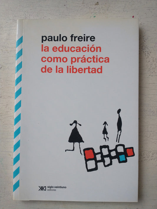 Libro usado en venta: La educacion como practica de la libertad de Paulo Freire; editorial Siglo XXI impreso en 2008 realizamos envios a todo el mundo.1
