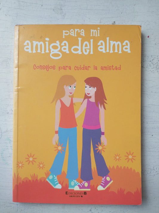 Libro usado en venta: Para mi amiga del alma; editorial Ediciones B impreso en 2007 realizamos envios a todo el mundo.1