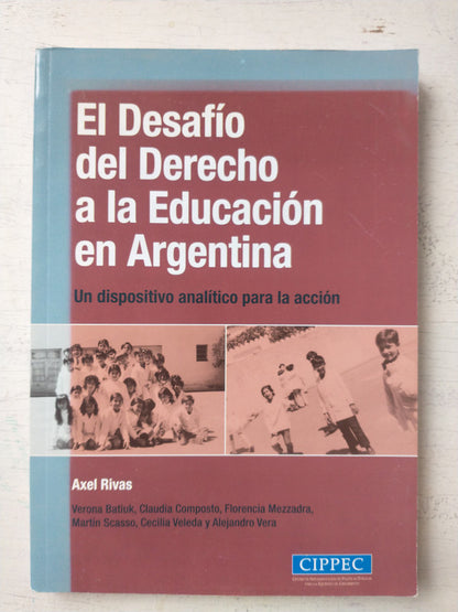 Libro usado en venta: El desafio del derecho a la Educacion en Argentina de Axel Rivas; editorial CIPPEC impreso en 2007 envios a todo el mundo.1