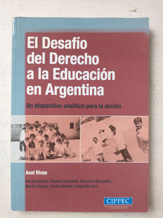 Libro usado en venta: El desafio del derecho a la Educacion en Argentina de Axel Rivas; editorial CIPPEC impreso en 2007 envios a todo el mundo.1