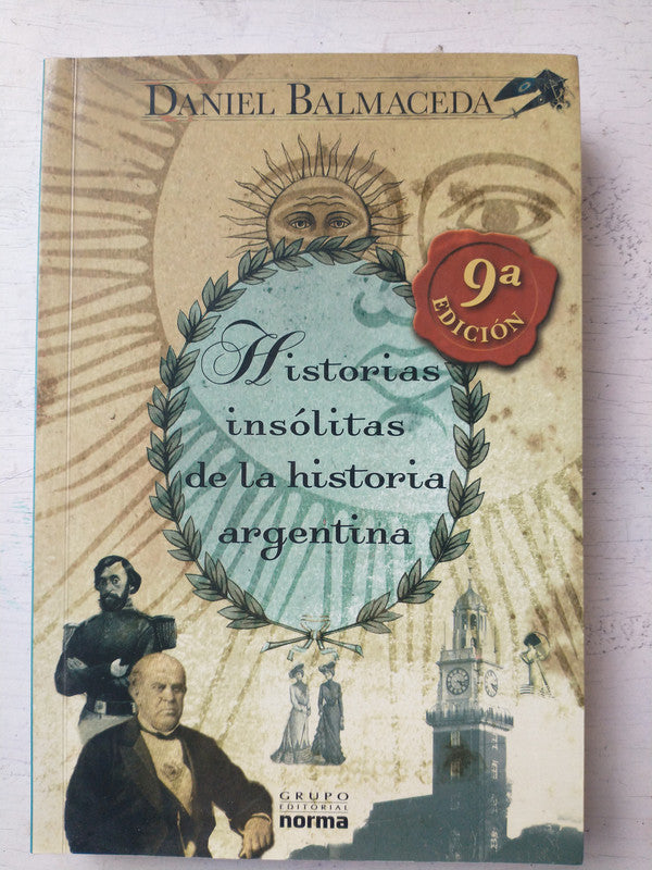 Libro usado en venta: Historias insolitas de la historia argentina de Daniel Balmaceda; editorial Norma impreso en 2007 envios a todo el mundo.1