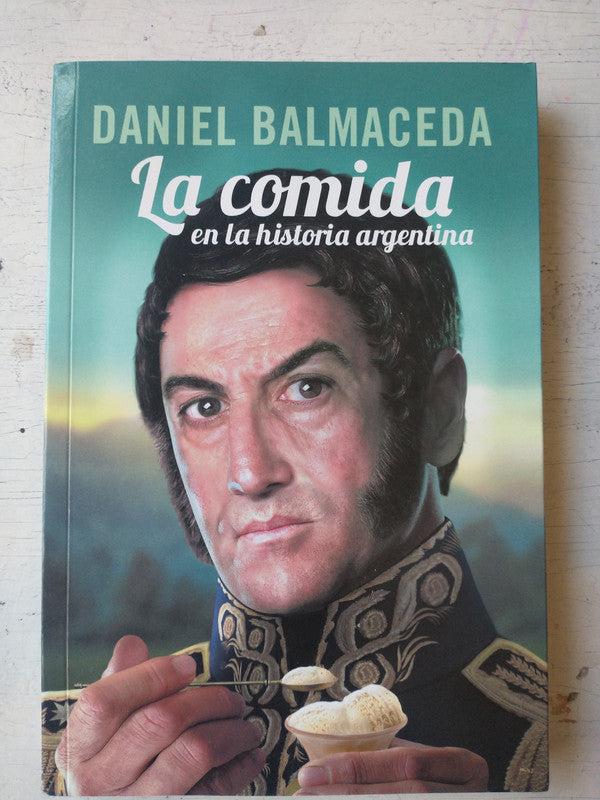 Libro usado en venta: La comida en la historia argentina de Daniel Balmaceda; editorial Sudamericana impreso en 2016 realizamos envios a todo el mundo.1