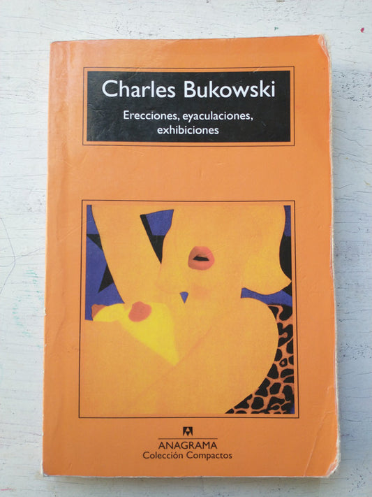 Libro usado en venta: Erecciones, eyaculaciones, exhibiciones de Charles Bukowski; editorial Anagrama impreso en 2015 envios a todo el mundo.1