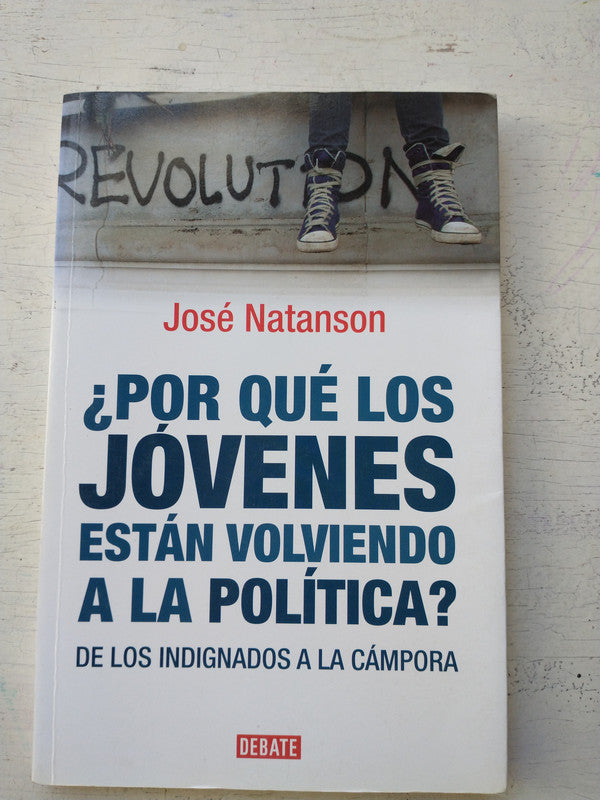 Libro usado en venta: ?Por qu? los jovenes estan volviendo a la politica? de Jose Natanson; editorial Debate impreso en 2012 envios a todo el mundo.1